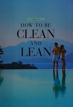 Clean and lean for life : the cookbook : 150 delicious recipes for a happy, healthy body / James Duigan with Maria Lally ; photography by Kate Davis-Macleod and Clare Winfield.