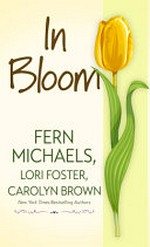 In bloom / Fern Michaels, Lori Foster, Carolyn Brown.