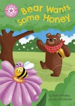 Bear wants some honey / by Katie Woolley and Jake McDonald.