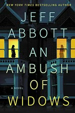 An ambush of widows / Jeff Abbott.