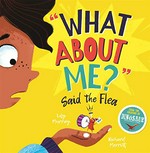 "What about me?" said the flea / written by Lily Murray ; illustrated by Richard Merritt.