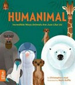 Humanimal : incredible ways animals are just like us! / by Christopher Lloyd ; illustrated by Mark Ruffle.