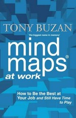 Mind maps at work : how to be the best at your job and still have time to play / Tony Buzan.