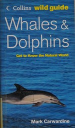 Whales, dolphins and porpoises / written and photographed by Mark Carwardine.