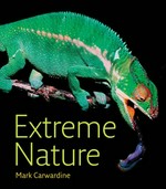 Extreme nature / Mark Carwardine with Rosamund Kidman Cox.