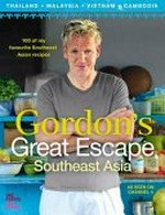 Gordon's great escape Southeast Asia / text by Gordon Ramsay and Lauren Abery ; photographer Emma Lee.