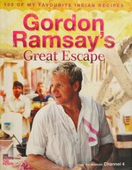 Gordon Ramsay's great escape : 100 of my favourite Indian recipes / [Gordon Ramsay]