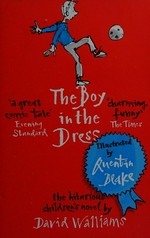 The boy in the dress / David Walliams ; illustrated by Quentin Blake.