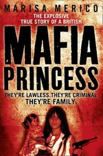The explosive true story of a British Mafia princess : they're lawless, they're criminal, they're family / Marisa Merico with Douglas Thompson.