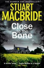 Close to the bone / Stuart MacBride.