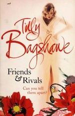 Friends and rivals / Tilly Bagshawe.