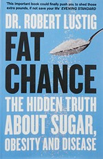 Fat chance : the hidden truth about sugar, obesity and disease / Robert H. Lustig, M.D., M.S.L.