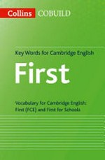 Collins COBUILD key words for Cambridge English, first : vocabulary for Cambridge English, first (FCE) and first for schools / senior editors: Penny Hands, Julie Moore.