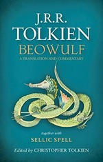 Beowulf : a translation and commentary, together with Sellic spell / [translated by] J.R.R. Tolkien ; edited by Christopher Tolkien.