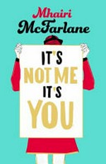 It's not me, it's you / Mhairi McFarlane.