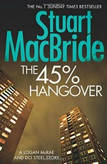 The 45% hangover / Stuart MacBride.