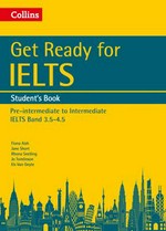 Get ready for IELTS. Student's book : pre-intermediate to intermediate IELTS band 3.5-4.5 / Fiona Aish, Jane Short, Rhona Snelling, Jo Tomlinson, Els Van Geyte.