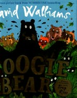 David Walliams presents Boogie Bear / illustrated by the artistic genius Tony Ross.