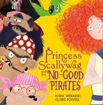 Princess Scallywag and the no-good pirates / Mark Sperring ; illustrated by Claire Powell.