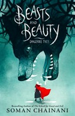 Beasts and beauty : dangerous tales / Soman Chainani ; illustrated by Julia Iredale.