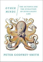 Other minds : the octupus and evolution of intelligent life / Peter Godfrey-Smith.