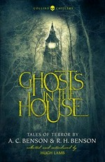 Ghosts in the house : tales of terror / by A.C. Benson & R.H. Benson ; edited with an inintroduction, by Hugh Lamb.