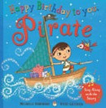 Happy birthday to you, Pirate / written by Michelle Robinson ; illustrated by Vicki Gausden.