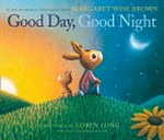 Good day, good night / by Margaret Wise Brown ; pictures by Loren Long.