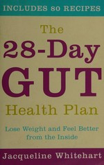 The 28-day gut health plan : lose weight and feel better from the inside / Jacqueline Whitehart.