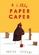 A little paper caper / Oliver Jeffers.