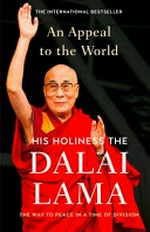 An appeal to the world : the way to peace in a time of division / His Holiness the Dalai Lama ; with Franz Alt.