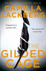 The gilded cage / Camilla Lackberg ; translated from the Swedish by Neil Smith.