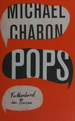 Pops : fatherhood in pieces / Michael Chabon.
