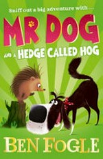 Mr Dog and a hedge called Hog / Ben Fogle with Steve Cole ; illustrated by Nikolas Ilic.