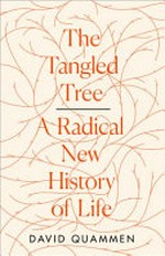 The tangled tree : a radical new history of life / David Quammen.