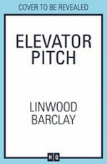 Elevator pitch / Linwood Barclay.