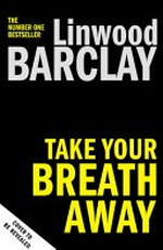 Take your breath away / Linwood Barclay.