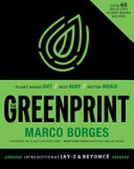 The greenprint : plant-based diet, best body, better planet / Marco Borges ; [introduction by Jay-Z & Beyoncé].