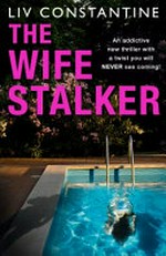 The wife stalker / Liv Constantine.