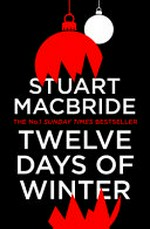Twelve days of winter / Stuart MacBride.