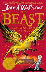 The beast of Buckingham Palace / David Walliams ; illustrated by Tony Ross.