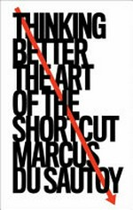 Thinking better : the art of the shortcut / Marcus du Sautoy.