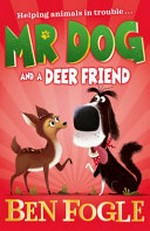 Mr Dog and a deer friend / Ben Fogle ; with Steve Cole ; illustrated by Nikolas Ilic.