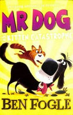 Mr Dog and the kitten catastrophe / Ben Fogle with Steve Cole ; illustrated by Nikolas Ilic.