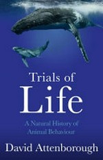 The trials of life : a natural history of animal behaviour / David Attenborough.