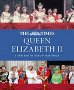 The Times Queen Elizabeth II : a portrait of her 70-year reign / edited by James Owen.