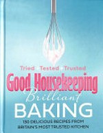Brilliant baking : 130 delicious recipes from Britain's most trusted kitchen / Good Housekeeping.