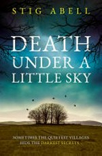 Death under a little sky / Stig Abell.