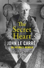 The secret heart : John le Carré : an intimate memoir / Suleika Dawson.