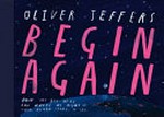 Begin again / Oliver Jeffers.